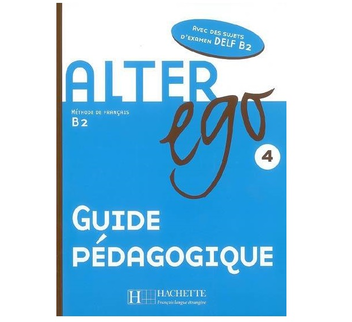 Бумажная книга «Alter Ego: Niveau 4: Guide pe'dagogique», авторов Сильвия Понс, Кэтрин Доллез - фото №2 - миниатюра