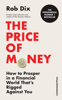 Бумажная «The Price of Money : How to Prosper in a Financial World That's Rigged Against You», автора Роб Дікс– фото №1