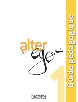Бумажная книга «Alter Ego +: Niveau 1: Guide pedagogique», авторов Corina Brillant, Энни Бертет, Emmanuelle Daill, Кэтрин Хьюго - фото №1 - миниатюра