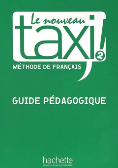 Бумажная книга «Le Nouveau Taxi! 2. Guide pedagogique», авторов Патрик Гедон, Натали Хиршспрунг, Мартин Линкольн - фото №1 - миниатюра