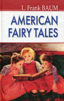 Бумажная книга «American Fairy Tales / Американські казки», автор Лаймен Фрэнк Баум - фото №1 - миниатюра