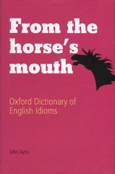 Бумажная книга «From the Horse's Mouth. Oxford Dictionary of English Idioms», автор Джон Ято - фото №2 - миниатюра