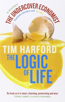 Паперова книга «The Logic Of Life: Uncovering the New Economics of Everything», автор Тім Гарфорд - фото №1 - мініатюра