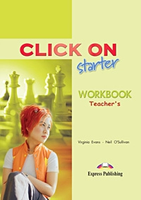 Бумажная книга «Click On Starter: Teacher's Workbook», авторов Вирджиния Эванс, Нил О'Салливан - фото №1 - миниатюра