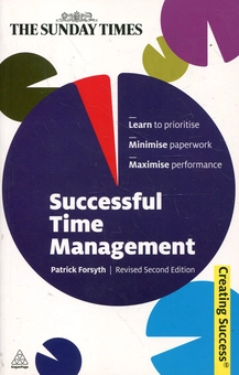 Бумажная книга «Successful Time Management: Learn to Priortise. Minimise Paperwork. Maximise Performance», автор Патрик Форсайт - фото №1 - миниатюра