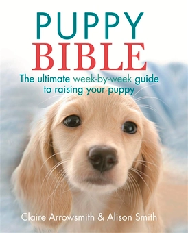 Бумажная «The Puppy Bible: The Ultimate Week-by-Week Guide to Raising Your Puppy», автора Клэр Эрроусмит– фото №1