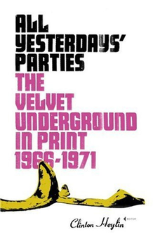 Бумажная книга «All Yesterdays' Parties : The Velvet Underground in Print, 1966-1971», автор Клинтон Хейлин - фото №1 - миниатюра