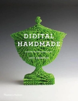 Паперова книга «Digital Handmade. Craftsmanship in the New Industrial Revolution», автор Люсі Джонстон - фото №1 - мініатюра