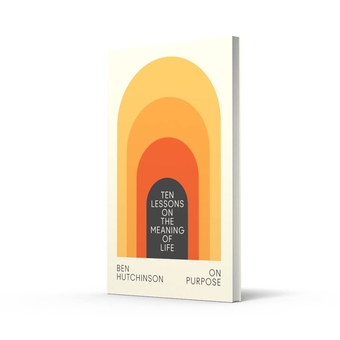 Бумажная книга «On Purpose. Ten Lessons on the Meaning of Life», автор Бен Хатчинсон - фото №2 - миниатюра