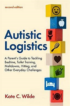Бумажная книга «Autistic Logistics, Second Edition. A Parent's Guide to Tackling Bedtime, Toilet Training, Meltdowns, Hitting, and Other Everyday Challenges», автор Кейт Уайлд - фото №1 - миниатюра