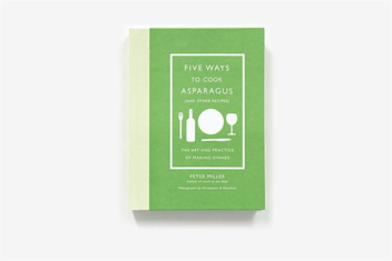 Бумажная книга «Five Ways to Cook Asparagus (and Other Recipes). The Art and Prac», автор Питер Миллер - фото №4 - миниатюра