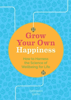 Паперова книга «Grow Your Own Happiness. How to Harness the Science of Wellbeing for Life», автор Дебора Сміт - фото №1 - мініатюра