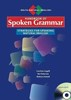 Бумажная книга «A Handbook of Spoken Grammar. Strategies for Speaking Natural English. With Audio CD», авторов Кен Патерсон, Ребекка Сьюэлл, Кэролайн Кейгилл - фото №1 - миниатюра
