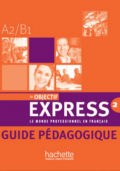 Бумажная книга «Objectif Express: Niveau 2: Guide pedagogique », автор Беатрис Таузин - фото №1 - миниатюра