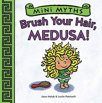 Бумажная книга «Mini Myths: Brush Your Hair, Medusa!», автор Джоан Холуб - фото №2 - миниатюра