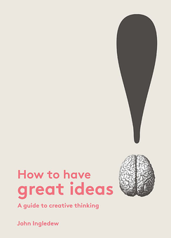 Паперова книга «How to Have Great Ideas. A guide to creative thinking», автор Джон Інгледєв - фото №1 - мініатюра
