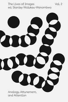 Бумажная книга «The Lives of Images, Vol. II: Analogy, Attunement, and Attention» - фото №2 - миниатюра