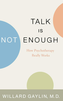 Паперова книга «Talk Is Not Enough. How Psychotherapy Really Works», автор Віллард Гейлін - фото №1 - мініатюра