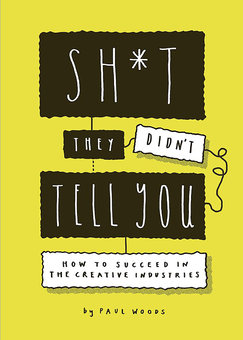 Бумажная книга «Sh*t They Didn't Tell You. How to Succeed in the Creative Industries», автор Пол Вудс - фото №1 - миниатюра