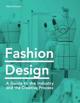 Бумажная книга «Fashion Design. A Guide to the Industry and the Creative Process», автор Денис Антуан - фото №1 - миниатюра
