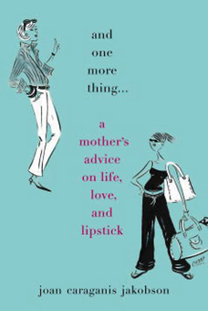 Паперова книга «And One More Thing... A Mother's Advice on Life, Love, and Lipstick», автор Джоан Караганіс Якобсон - фото №1 - мініатюра