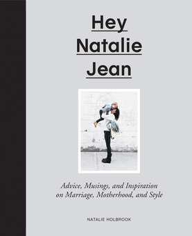 Бумажная книга «Hey Natalie Jean.  Advice, Musings, and Inspiration on Marriage, Motherhood, and Style», автор Натали Холбрук - фото №3 - миниатюра