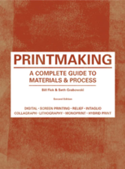 Бумажная книга «Printmaking. A Complete Guide to Materials and Process», авторов Билл Фик, Бет Грабовски - фото №1 - миниатюра
