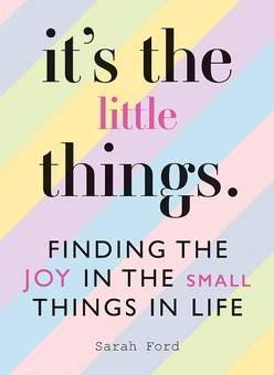 Бумажная книга «It's the Little Things. Finding the Joy in the Small Things in Life», автор Сара Форд - фото №1 - миниатюра