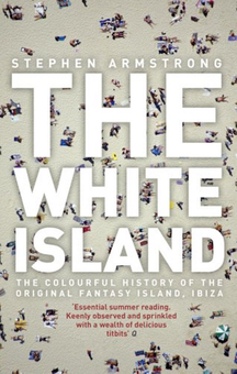 Бумажная книга «The White Island. The Extraordinary History of the Mediterranean's Capital of Hedonism», автор Стивен Армстронг - фото №2 - миниатюра