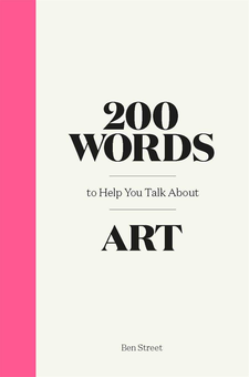 Бумажная книга «200 Words to Help You Talk About Art», автор Бен Стрит - фото №1 - миниатюра