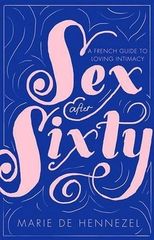 Паперова «Sex After Sixty. A French guide to loving intimacy», автора Марі де Хеннезель– фото №1