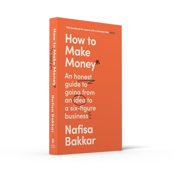 Паперова книга «How To Make Money: An Honest Guide to Going from an Idea to a Six-Figure Business», автор Нафіса Баккар - фото №3 - мініатюра