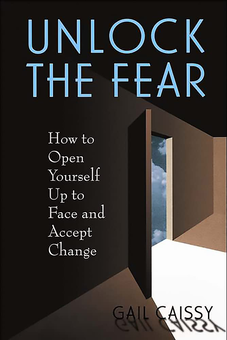 Бумажная «Unlock The Fear. How To Open Yourself Up To Face And Accept Change», автора Гейл Кейсси– фото №1