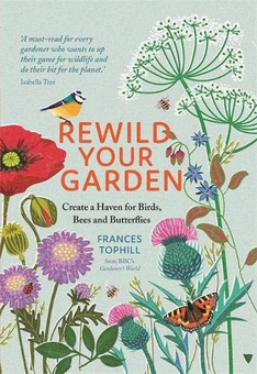 Бумажная «Rewild Your Garden. Create a Haven for Birds, Bees and Butterflies», автора Фрэнсис Тофилл– фото №1