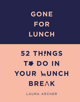 Паперова книга «Gone for Lunch: 52 Things to Do in Your Lunch Break », автор Лаура Арчер - фото №1 - мініатюра