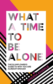 Бумажная книга «What a Time to Be Alone: The Slumflower's Guide to Why You Are Already Enough», автор Чидера Эггерю - фото №1 - миниатюра