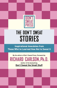 Бумажная «The Don't Sweat Stories. Inspirational Anecdotes from Those Who've Learned How Not to Sweat It», автора Ричард Карлсон– фото №1