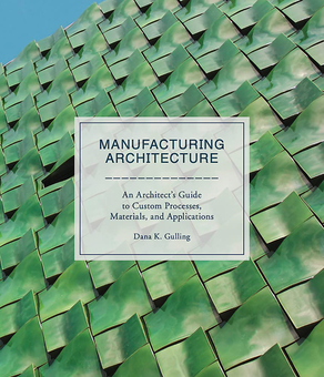Бумажная книга «Manufacturing Architecture. An Architect's Guide to Custom Processes, Materials, and Applications», автор Дана К. Гуллинг - фото №1 - миниатюра