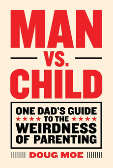 Бумажная книга «Man vs. Child. One Dad's Guide to the Weirdness of Parenting», автор Даг Мо - фото №1 - миниатюра