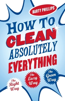 Паперова книга «How To Clean Absolutely Everything», автор Барті Філліпс - фото №1 - мініатюра