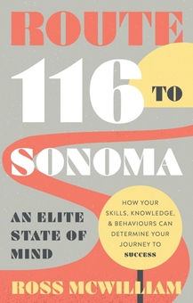 Бумажная книга «Route 116 to Sonoma: How Your Skills, Knowledge, & Behaviours Can Determine Your Journey to Success», автор Росс МакУильям - фото №1 - миниатюра