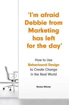 Бумажная книга «I'm Afraid Debbie from Marketing Has Left for the Day. How to Use Behavioral Design to Create Change in the Real World», автор Мортен Мюнстер - фото №1 - миниатюра