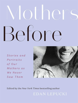 Бумажная книга «Mothers Before. Stories and Portraits of Our Mothers as We Never Saw Them», автор Иден Лепаки - фото №1 - миниатюра