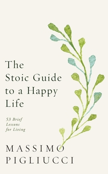Бумажная книга «The Stoic Guide to a Happy Life», автор Массимо Пильюччи - фото №1 - миниатюра