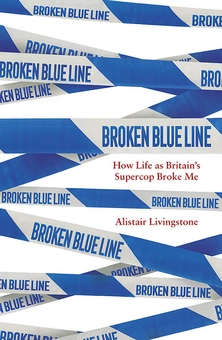 Паперова книга «Broken Blue Line. How Life as Britain's Supercop Broke Me», автор Алістер Лівінгстон - фото №1 - мініатюра