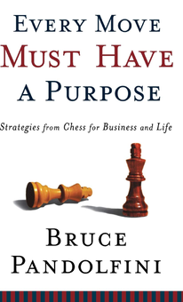 Бумажная «Every Move Must Have a Purpose. Strategies from Chess for Business and Life», автора Брюс Пандольфини– фото №1