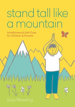 Бумажная книга «Stand Tall Like a Mountain. Mindfulness and Self-Care for Children and Parents», автор Сьюзи Рединг - фото №1 - миниатюра