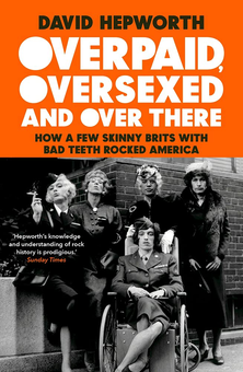 Бумажная книга «Overpaid, Oversexed and Over There. How a Few Skinny Brits with Bad Teeth Rocked America», автор Дэвид Хепворт - фото №1 - миниатюра