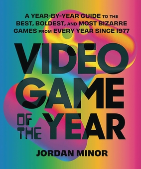 Бумажная книга «Video Game of the Year: A Year-by-Year Guide to the Best, Boldest, and Most Bizarre Games from Every Year Since 1977», автор Джордан Минор - фото №2 - миниатюра