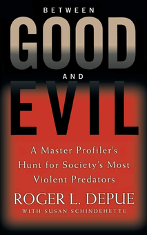 Бумажная книга «Between Good And Evil. A Master Profiler's Hunt for Society's Most Violent Predators», авторов Роджер Л. Депуэ, Сьюзан Шиндехетт - фото №1 - миниатюра